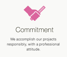 Commitment... We accomplish our projects responsibly, with a professional attitude.