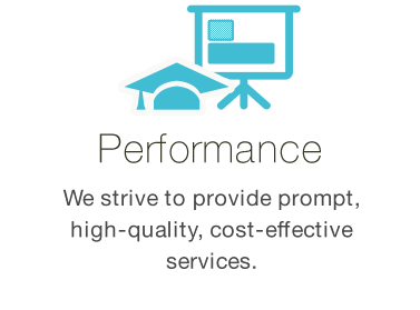 Performance... We strive to provide prompt, high-quality, cost-effective services. 